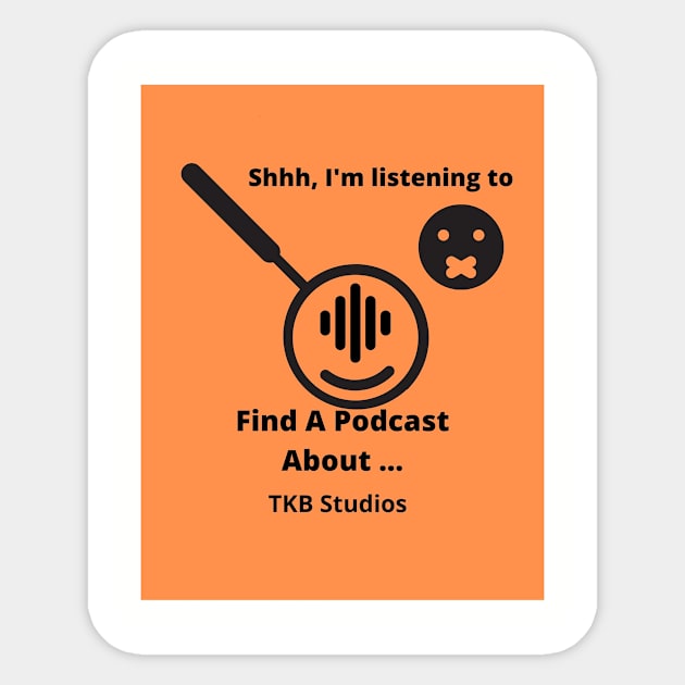 Shhhhh I'm Listening to a Podcast Sticker by Find A Podcast About